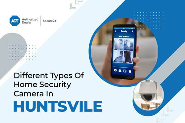 Diverse World Of Security Cameras To Help Protect Your Huntsville Home