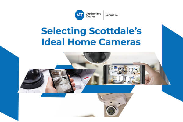 Select The Perfect Home Security Cameras In Scottsdale